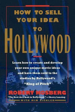 How to Sell Your Idea to Hollywood - Kosberg, Robert
