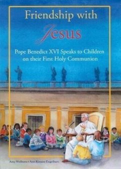 Friendship with Jesus: Pope Benedict XVI Talks to Children on Their First Holy Communion - Welborn, Amy