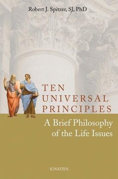Ten Universal Principles: A Brief Philosophy of the Life Issues - Spitzer, Robert