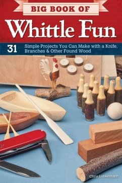 Big Book of Whittle Fun: 31 Simple Projects You Can Make with a Knife, Branches & Other Found Wood - Lubkemann, Chris