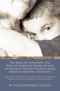 Are Mexican Immigrant and Mexican American Female Victims of Intimate Partner Violence Being Served in Memphis, Tennessee? - Collins, M. Helena Vanderlei