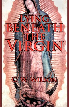 Lying Beneath the Virgin - Wilson, C. W.