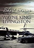 Short Stories from the Library of Wayne King Livingston - Livingston, Wayne King