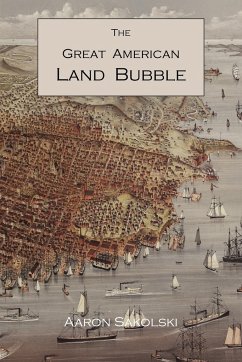 The Great American Land Bubble - Sakolski, Aaron M.
