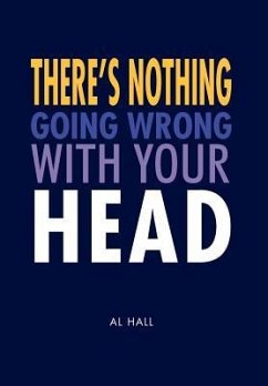 There's Nothing Going Wrong With Your Head - Hall, Al