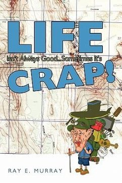 Life Isn't Always Good... Sometimes It's Crap! - Murray, Ray E.