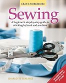 Sewing: A Beginner's Step-By-Step Guide to Stitching by Hand and Machine