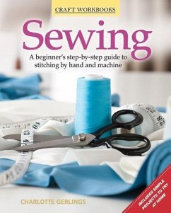 Sewing: A Beginner's Step-By-Step Guide to Stitching by Hand and Machine - Gerlings, Charlotte