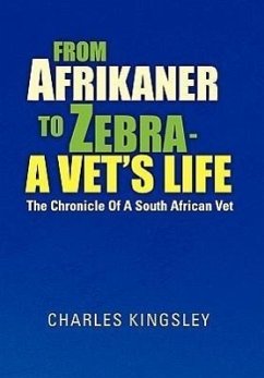From Afrikaner to Zebra - A Vet's Life - Kingsley, Charles