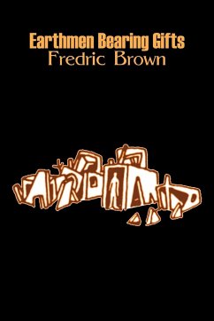 Earthmen Bearing Gifts by Frederic Brown, Science Fiction, Fantasy - Brown, Fredric
