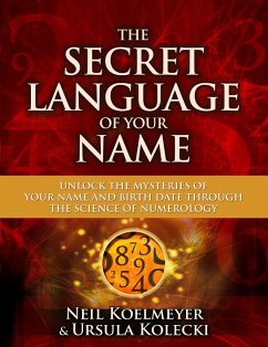 The Secret Language of Your Name: Unlock the Mysteries of Your Name and Birth Date Through the Science of Numerology - Koelmeyer, Neil; Kolecki, Ursula