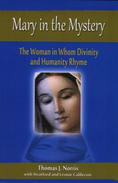 Mary in the Mystery: The Woman in Whom Divinity and Humanity Rhyme - Norris, Thomas J.
