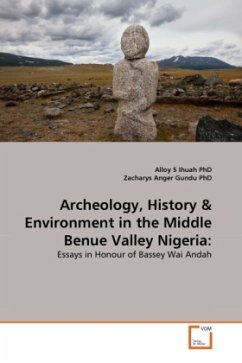 Archeology, History & Environment in the Middle Benue Valley Nigeria: - Ihuah, Alloy S.;Gundu, Zacharys Anger
