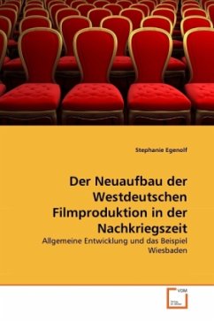 Der Neuaufbau der Westdeutschen Filmproduktion in der Nachkriegszeit - Egenolf, Stephanie