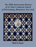 The 250th Anniversary History of St. Paul's Lutheran Church of Wurtemburg, Rhinebeck, New York