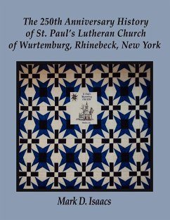 The 250th Anniversary History of St. Paul's Lutheran Church of Wurtemburg, Rhinebeck, New York - Isaacs, Rev. Mark D.