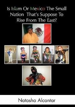 Is Islam or Mexico the Small Nation That's Suppose to Rise from the East? - Alcantar, Natasha