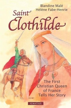 Saint Clothilde: The First Christian Queen of France Tells Her Story - Male, Blandine; Fabe-Henriet, Helene