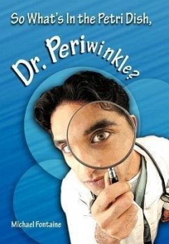 So What's in the Petri Dish, Dr. Periwinkle? - Fontaine, Michael