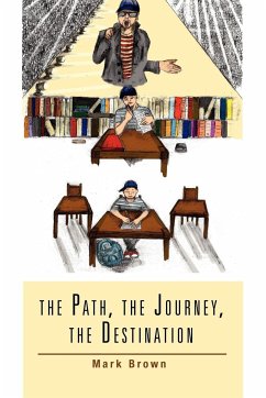 The Path, the Journey, the Destination - Brown, Mark