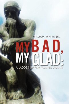 My Bad, My Glad - White, William Jr.