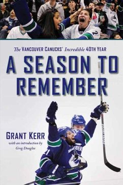 A Season to Remember: The Vancouver Canucks' Incredible 40th Year - Kerr, Grant