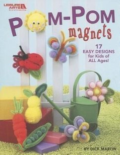 POM-POM Magnets: 17 Easy Designs for Kids of All Ages! - Martin, Dick