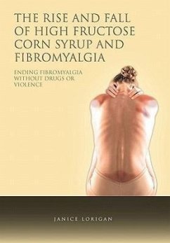 The Rise and Fall of High Fructose Corn Syrup and Fibromyalgia - Lorigan, Janice