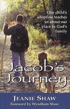 Jacob's Journey: One Child's Adoption Teaches Us about Our Place in God's Family - Shaw, Jeanie