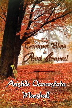 The Trumpet Blew in Point Coupee! - Marshall, Aristide Oconostota
