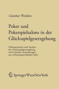 Poker und Pokerspielsalons in der Glücksspielgesetzgebung Dokumentation und Analyse der Glücksspielgesetzgebung mit kritischen Anmerkungen aus verfassungsrechtlicher Sicht