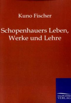 Schopenhauers Leben, Werke und Lehre - Fischer, Kuno