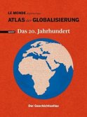 Atlas der Globalisierung spezial - Das 20. Jahrhundert. Der Geschichtsatlas Atlas der Globalisierung spezial - Das 20. Jahrhundert. Der Geschichtsatlas
