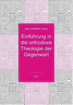 Einführung in die orthodoxe Theologie der Gegenwart - Felmy, Karl Chr.