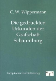 Die gedruckten Urkunden der Grafschaft Schaumburg - Wippermann, C. W.