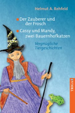 Der Zauberer und der Frosch / Cassy und Mandy, zwei Bauernhofkatzen - Rehfeld, Helmut A.