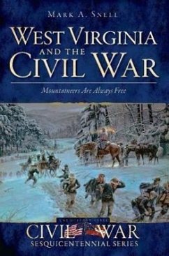 West Virginia and the Civil War: Mountaineers Are Always Free - Snell, Mark A.