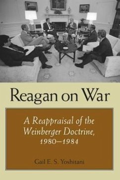 Reagan on War: A Reappraisal of the Weinberger Doctrine, 1980-1984 - Yoshitani, Gail E. S.