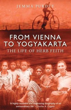 From Vienna to Yogyakarta: The Life of Herb Feith - Purdey, Jemma