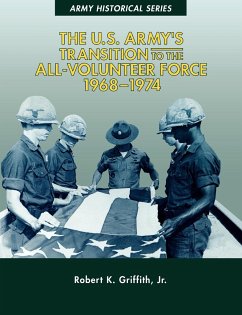 The U.S. Army's Transition to the All-Volunteer Force, 1968-1974 - Griffith Jr., Robert K.; Center Of Military History