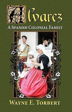 Alvarez, a Spanish Colonial Family - Torbert, Wayne E.