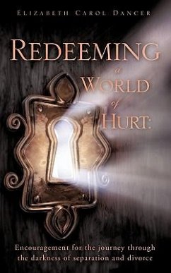 Redeeming a World of Hurt: Encouragement for the journey through the darkness of separation and divorce. - Dancer, Elizabeth Carol