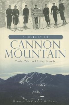 A History of Cannon Mountain: Trails, Tales and Ski Legends - McPhaul, Meghan McCarthy