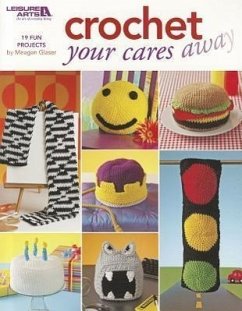 Crochet Your Cares Away - Glaser, Meagan