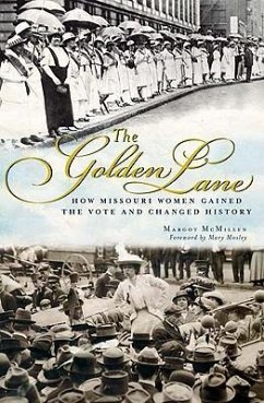 The Golden Lane: How Missouri Women Gained the Vote and Changed History - McMillen, Margot