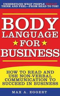 Body Language for Business: Tips, Tricks, and Skills for Creating Great First Impressions, Controlling Anxiety, Exuding Confidence, and Ensuring S - Eggert, Max A.