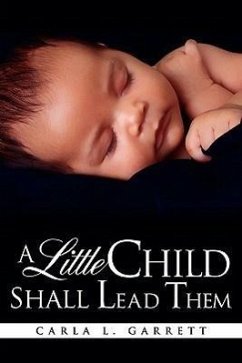 A Little Child Shall Lead Them - Garrett, Carla L.