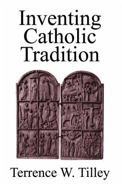 Inventing Catholic Tradition - Tilley, Terrence W.