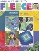 Beginner's Guide to Fleece: Easy Throw, Hats, Ponchos, Scarves, Pillows & More