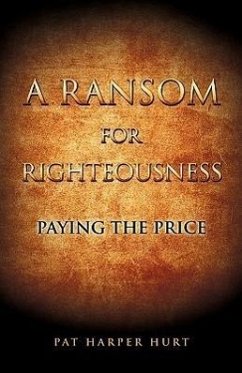 A Ransom for Righteousness - Hurt, Pat Harper